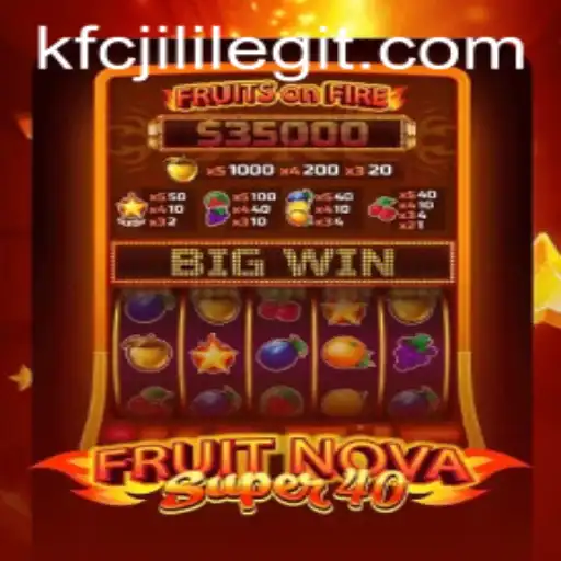 Discover the Thrill of FruitNovaSuper40 and the KFCJILI Experience